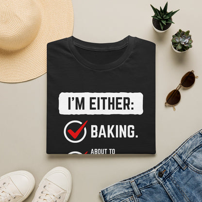 I'm Either Baking Or ... T-Shirt