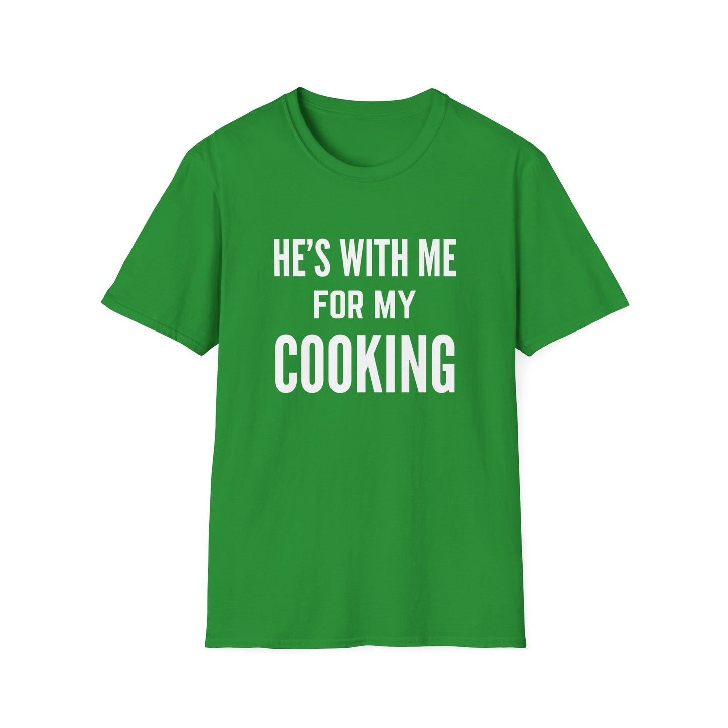 He's With Me For My Cooking T-Shirt