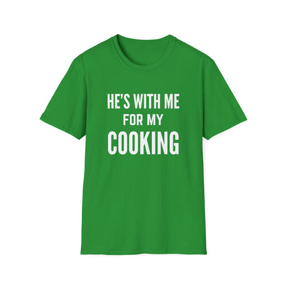 He's With Me For My Cooking T-Shirt