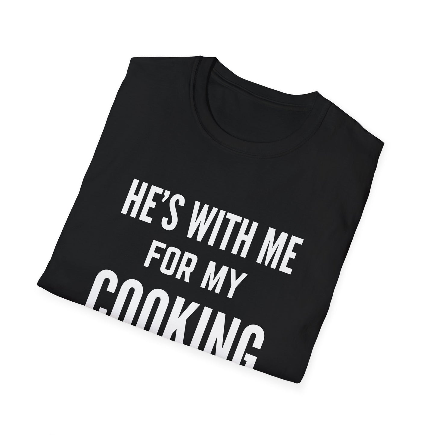 He's With Me For My Cooking T-Shirt