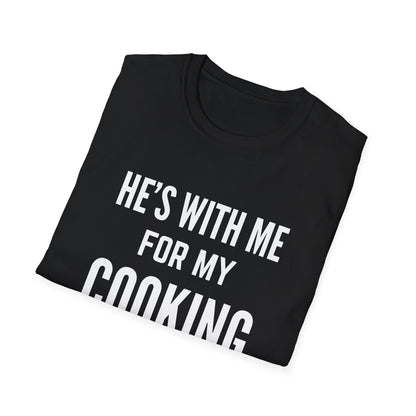 He's With Me For My Cooking T-Shirt