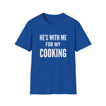 He's With Me For My Cooking T-Shirt