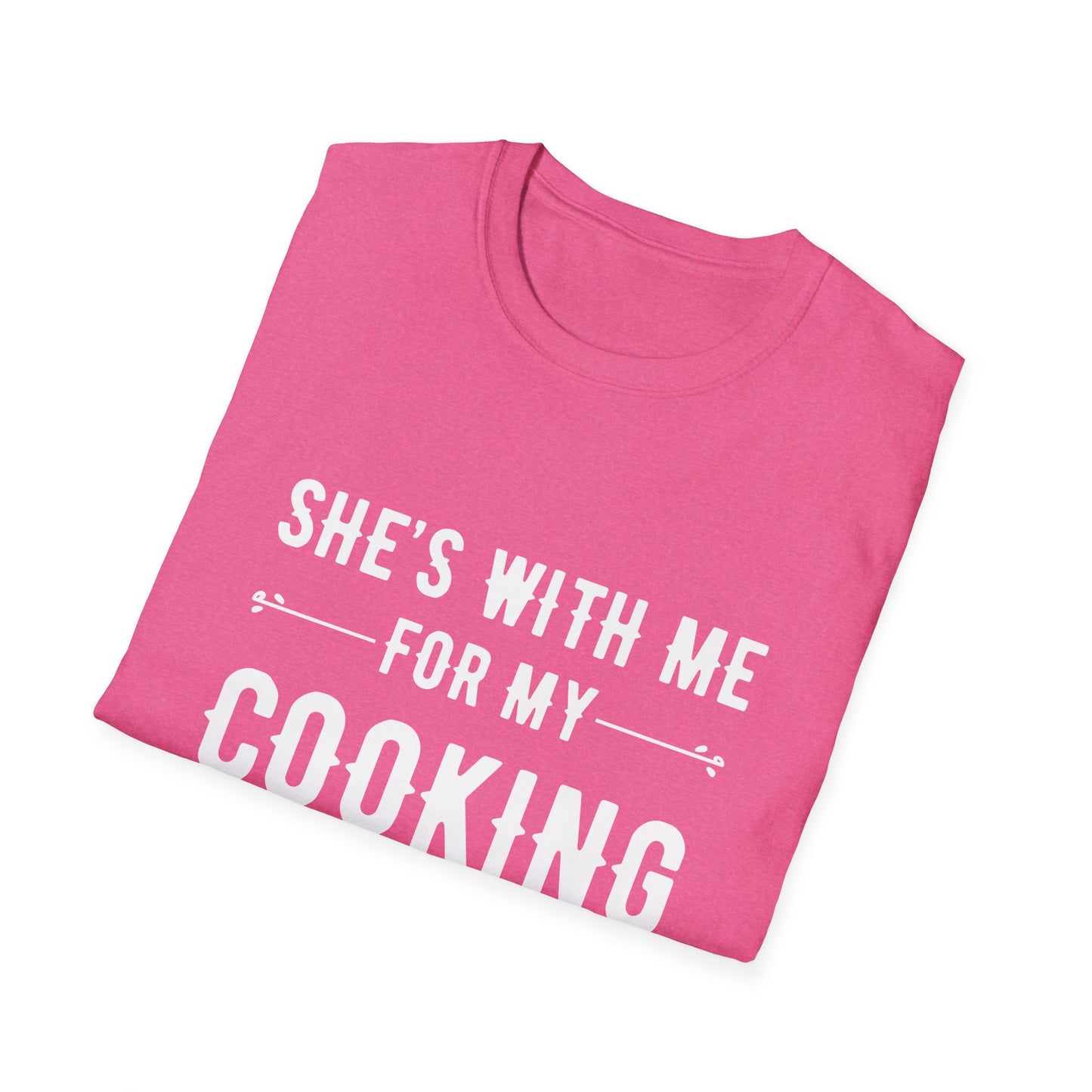 She's With Me For My Cooking T-Shirt