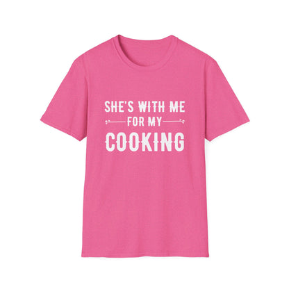 She's With Me For My Cooking T-Shirt
