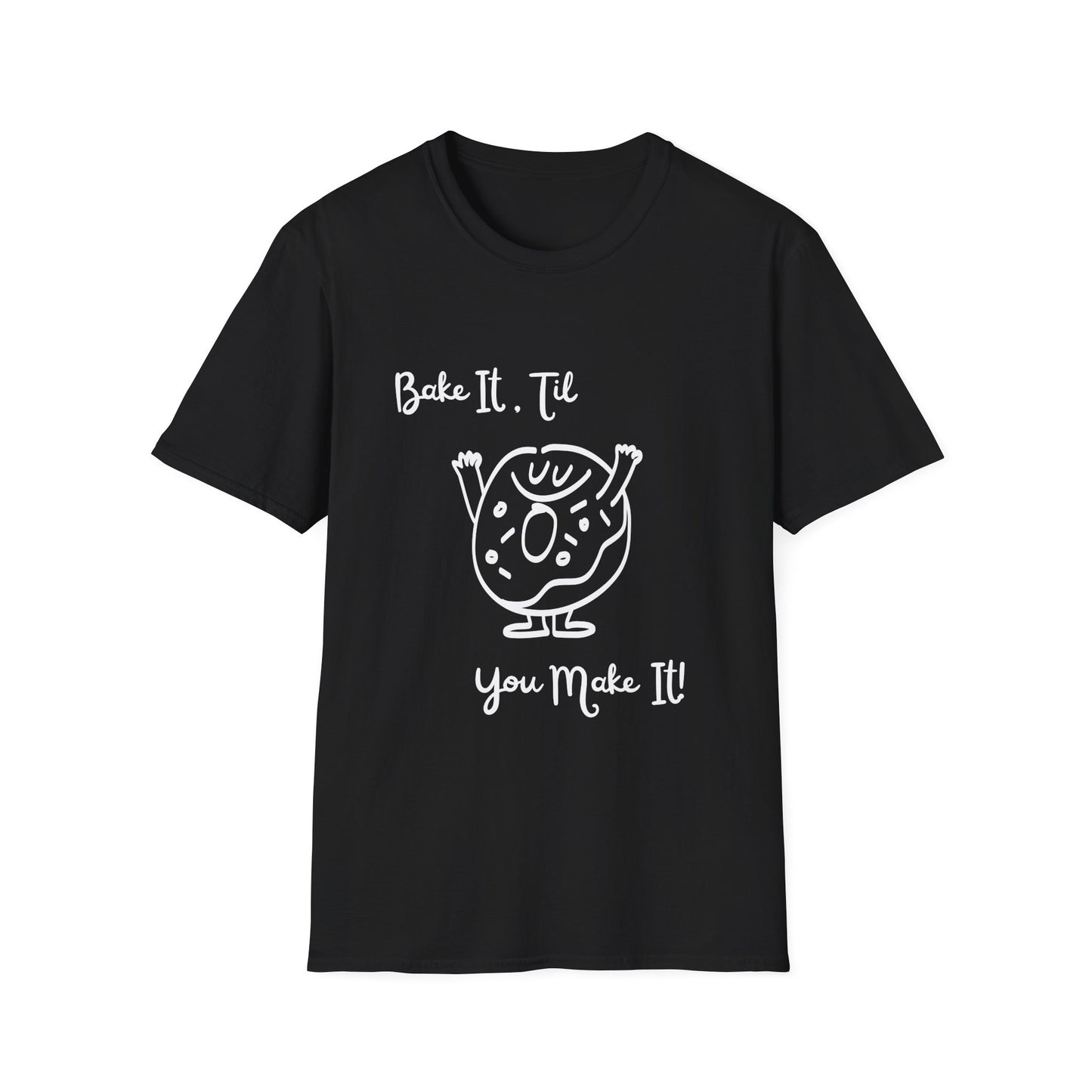 Bake It 'Til You Make It T-Shirt