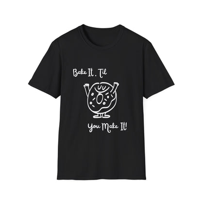 Bake It 'Til You Make It T-Shirt