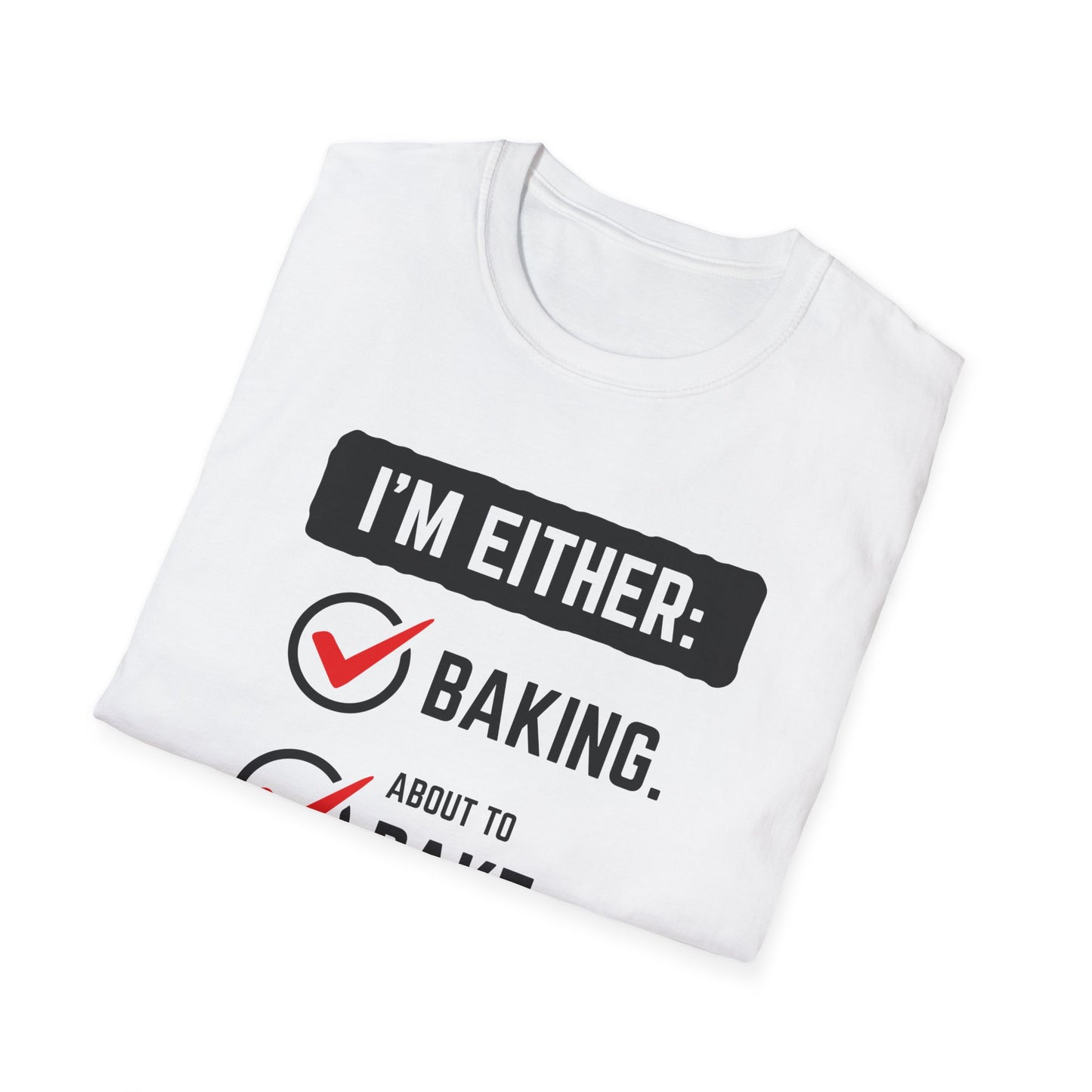 I'm Either Baking Or ... T-Shirt