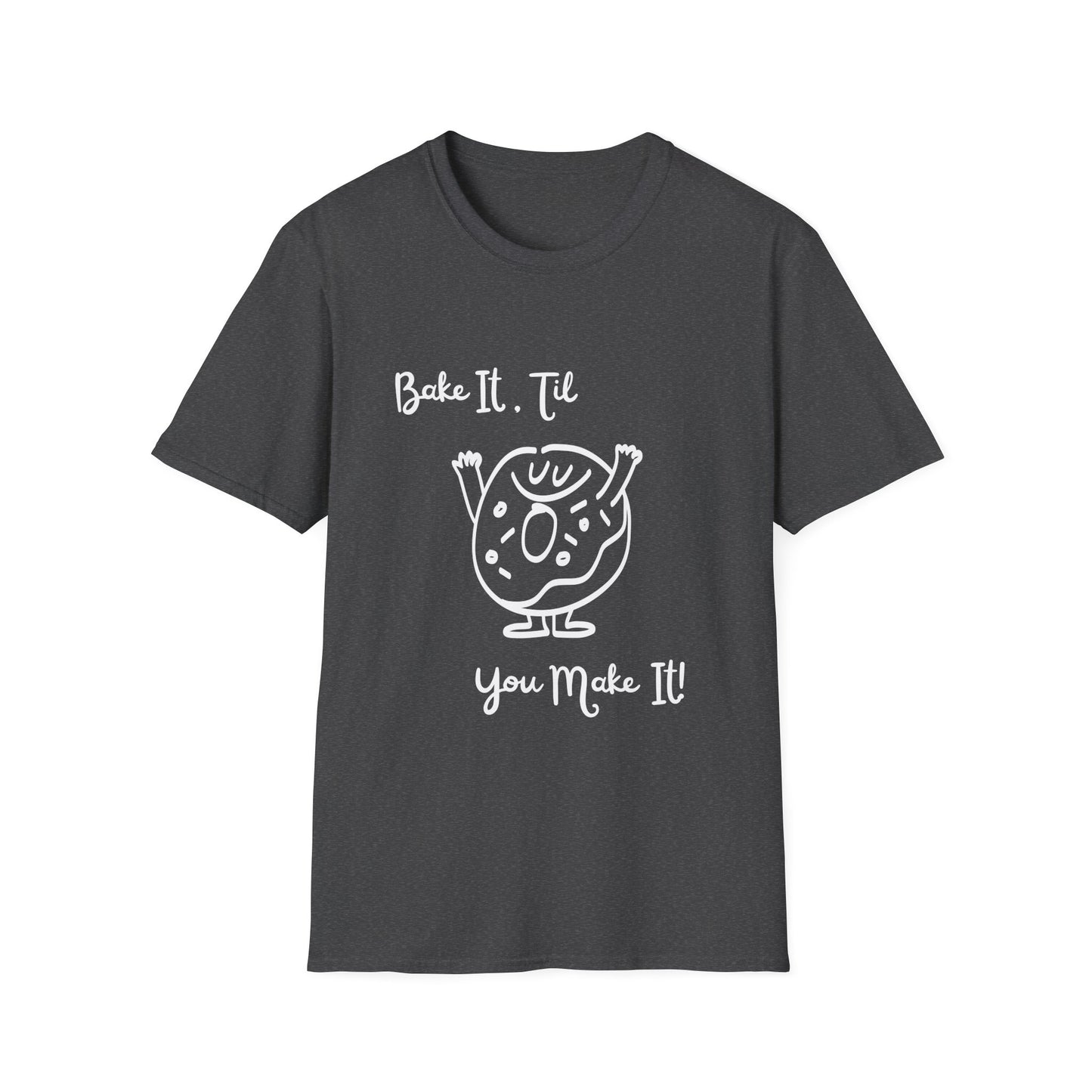 Bake It 'Til You Make It T-Shirt