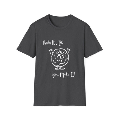 Bake It 'Til You Make It T-Shirt