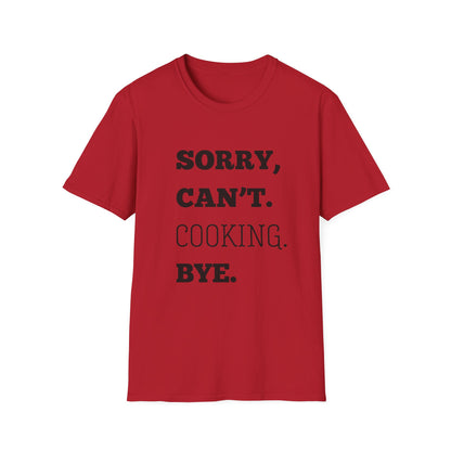 Sorry Can't Cooking Bye T-Shirt
