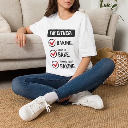 I'm Either Baking Or ... T-Shirt