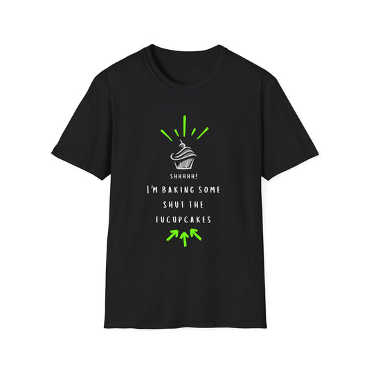 Estoy horneando unos "Shut The Fucupcakes" - Camiseta