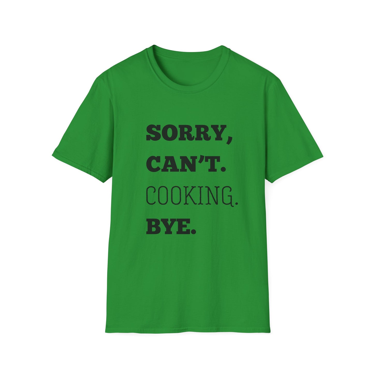 Sorry Can't Cooking Bye T-Shirt