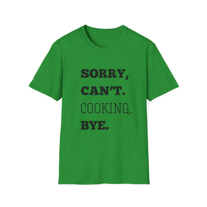 Sorry Can't Cooking Bye T-Shirt