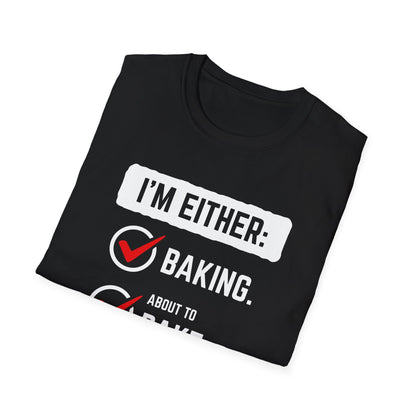 I'm Either Baking Or ... T-Shirt
