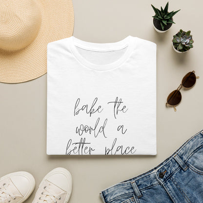 Bake The World A Better Place #1 T-Shirt