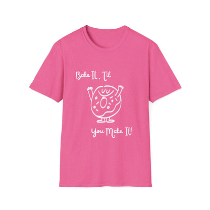 Bake It 'Til You Make It T-Shirt