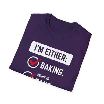 I'm Either Baking Or ... T-Shirt