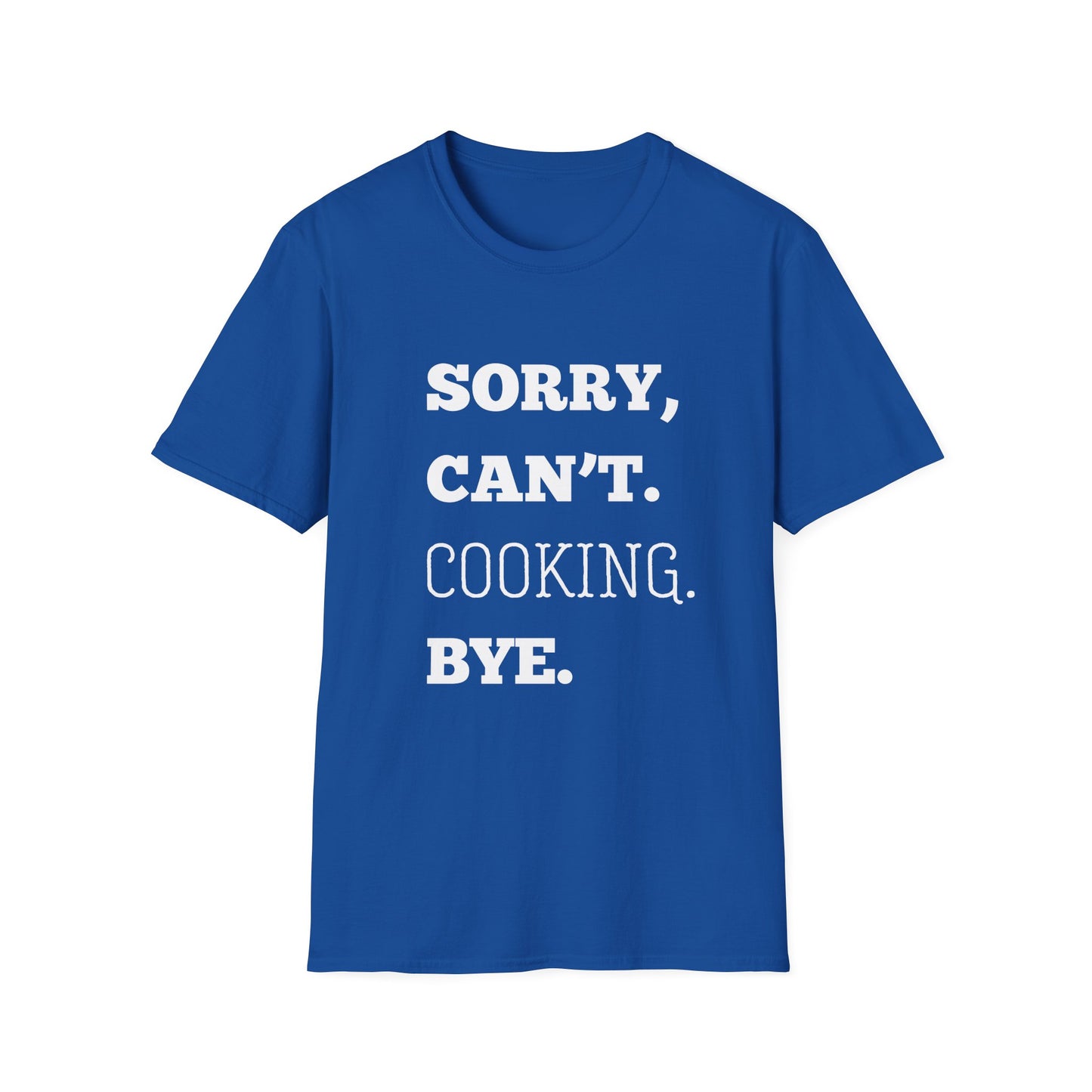 Sorry Can't Cooking Bye T-Shirt