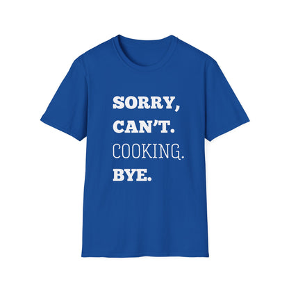 Sorry Can't Cooking Bye T-Shirt