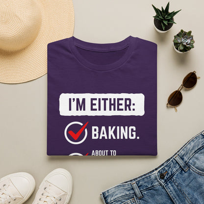 I'm Either Baking Or ... T-Shirt